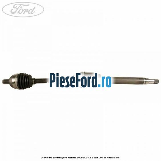 Planetara dreapta Ford Mondeo 2008-2014 2.2 TDCi 200 cp KNBA diesel