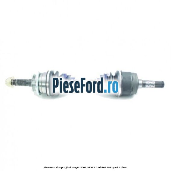 Planetara dreapta Ford Ranger 2002-2006 2.5 TD 4x4 109 cp WL-T diesel