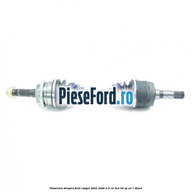 Planetara dreapta Ford Ranger 2002-2006 2.5 TD 4x4 84 cp WL-T diesel