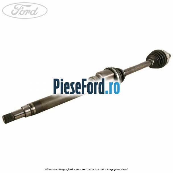 Planetara dreapta Ford S-Max 2007-2014 2.2 TDCi 175 cp Q4WA diesel