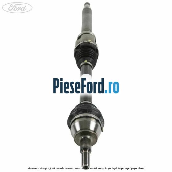 Planetara dreapta Ford Transit Connect 2002-2014 1.8 TDCi 90 cp HCPA, HCPB, HCPC, HCPD, P9PA diesel