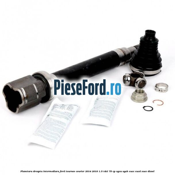 Planetara dreapta intermediara Ford Tourneo Courier 2014-2018 1.5 TDCi 75 cp UGCA, UGCB, XUCC, XUCD, XUCE diesel