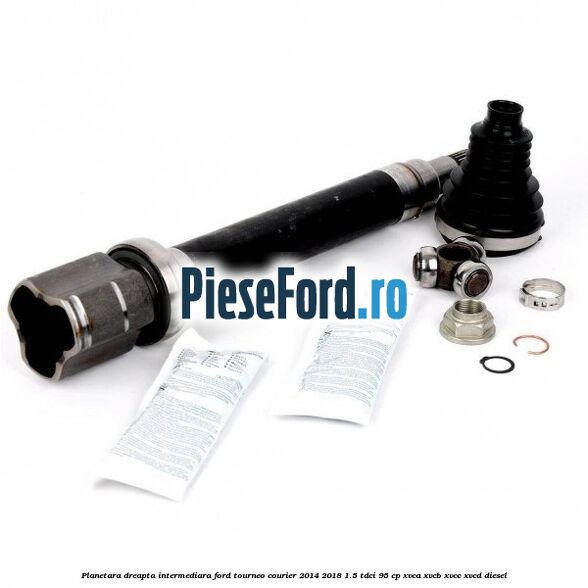 Planetara dreapta intermediara Ford Tourneo Courier 2014-2018 1.5 TDCi 95 cp XVCA, XVCB, XVCC, XVCD diesel