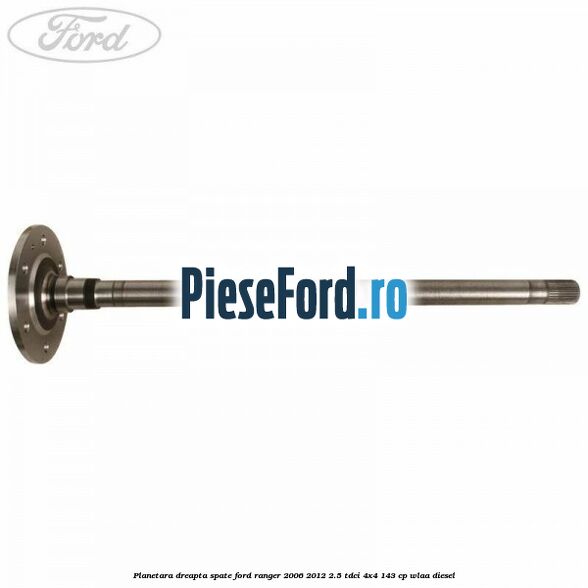 Planetara dreapta spate Ford Ranger 2006-2012 2.5 TDCi 4x4 143 cp WLAA diesel