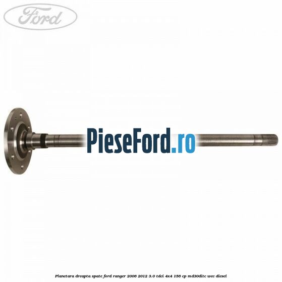 Planetara dreapta spate Ford Ranger 2006-2012 3.0 TDCi 4x4 156 cp MD30DITC, WEC diesel