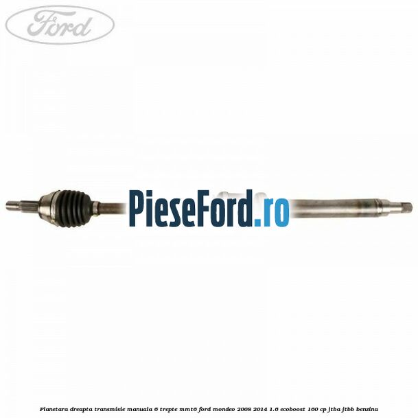 Planetara dreapta transmisie manuala 6 trepte MMT6 Ford Mondeo 2008-2014 1.6 EcoBoost 160 cp JTBA, JTBB benzina