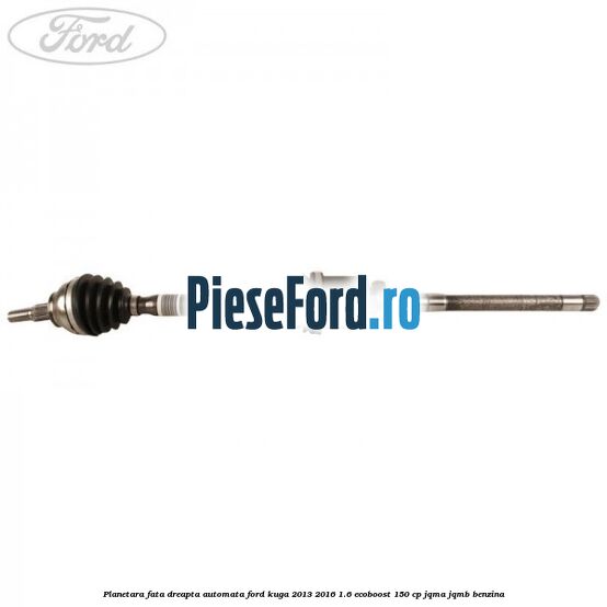 Planetara fata dreapta, automata Ford Kuga 2013-2016 1.6 EcoBoost 150 cp JQMA, JQMB benzina