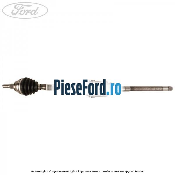 Planetara fata dreapta, automata Ford Kuga 2013-2016 1.6 EcoBoost 4x4 182 cp JTMA benzina