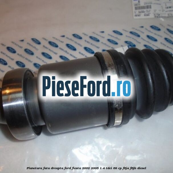 Planetara fata dreapta Ford Fiesta 2002-2005 1.4 TDCi 68 cp F6JA, F6JB diesel