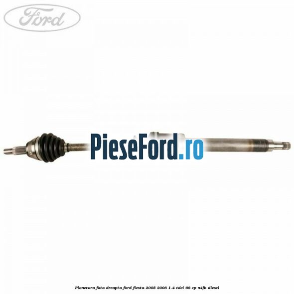 Planetara fata dreapta Ford Fiesta 2005-2008 1.4 TDCi 68 cp N4JB diesel