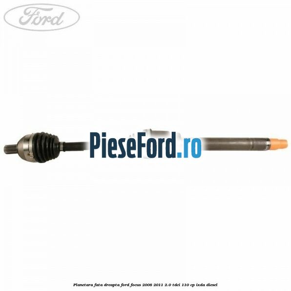 Planetara fata dreapta Ford Focus 2008-2011 2.0 TDCi 110 cp IXDA diesel