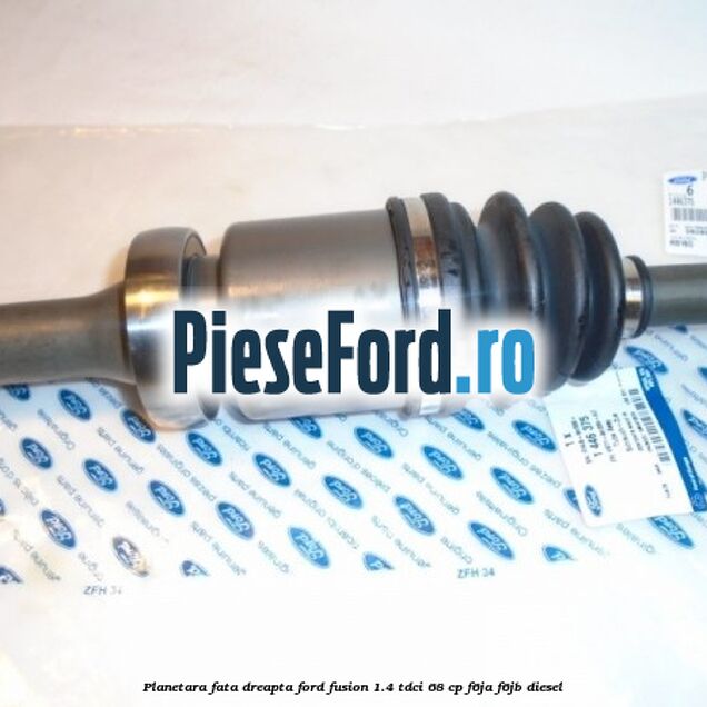 Planetara fata dreapta Ford Fusion 1.4 TDCi 68 cp Planetara fata dreapta Ford Fusion 1.4 TDCi 68 cp F6JA, F6JB diesel