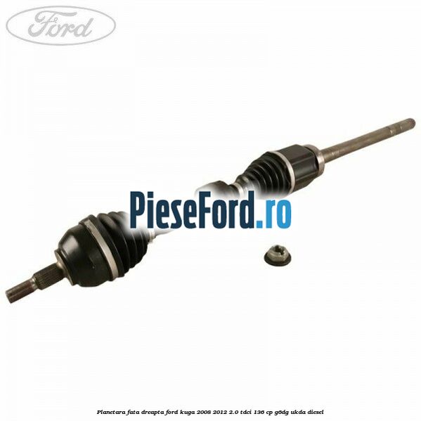Planetara fata dreapta Ford Kuga 2008-2012 2.0 TDCi 136 cp G6DG, UKDA diesel