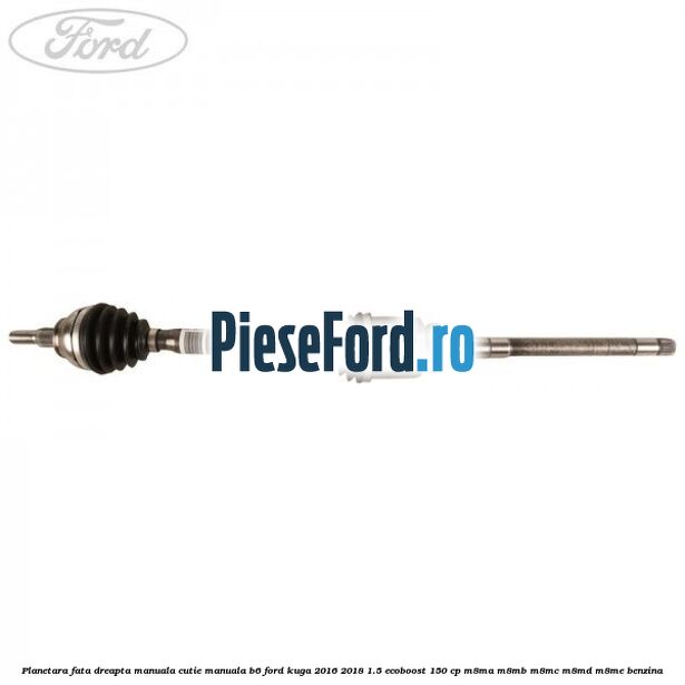 Planetara fata dreapta manuala cutie manuala B6 Ford Kuga 2016-2018 1.5 EcoBoost 150 cp Planetara fata dreapta manuala cutie manuala B6 Ford Kuga 2016-2018 1.5 EcoBoost 150 cp M8MA, M8MB, M8MC, M8MD, M8ME benzina