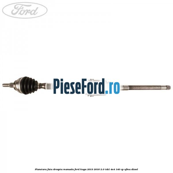 Planetara fata dreapta, manuala Ford Kuga 2013-2016 2.0 TDCi 4x4 140 cp UFMA diesel