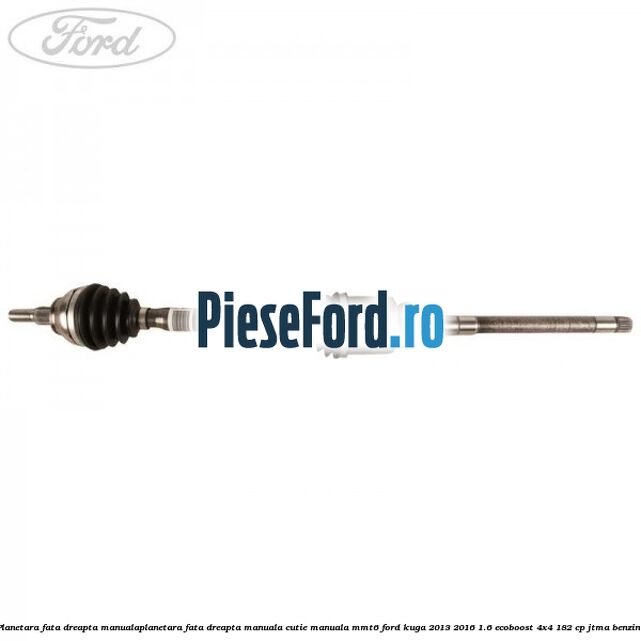 Planetara fata dreapta, manualaPlanetara fata dreapta, manuala cutie manuala MMT6 Ford Kuga 2013-2016 1.6 EcoBoost 4x4 182 cp JTMA benzina