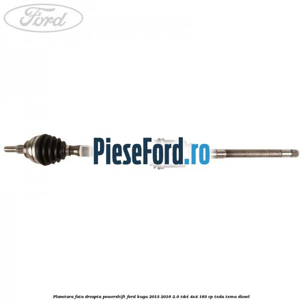 Planetara fata dreapta, Powershift Ford Kuga 2013-2016 2.0 TDCi 4x4 163 cp TXDA, TXMA diesel