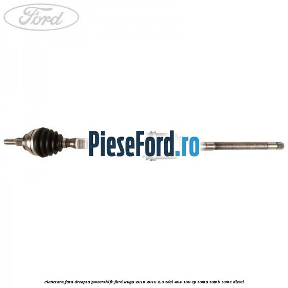 Planetara fata dreapta, Powershift Ford Kuga 2016-2018 2.0 TDCi 4x4 180 cp T8MA, T8MB, T8MC diesel