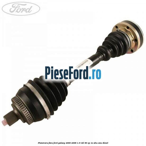 Planetara fata Ford Galaxy 2000-2006 1.9 TDI 90 cp 1Z, AHU, ANU diesel