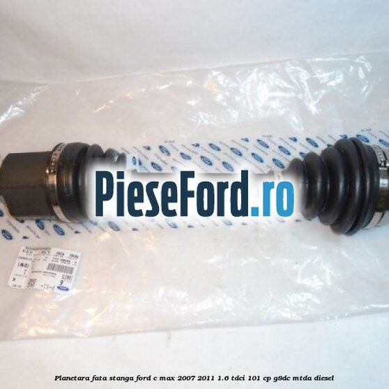 Planetara fata stanga Ford C-Max 2007-2011 1.6 TDCi 101 cp G8DC, MTDA diesel
