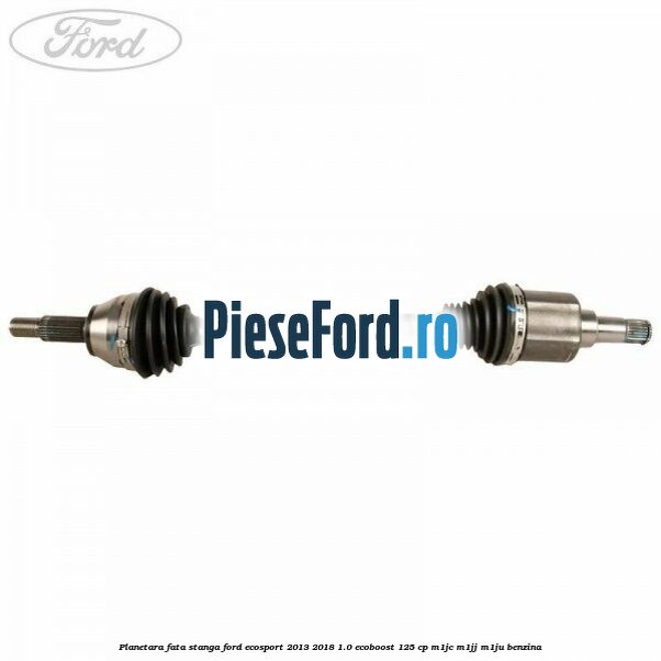 Planetara fata stanga Ford EcoSport 2013-2018 1.0 EcoBoost 125 cp M1JC, M1JJ, M1JU benzina