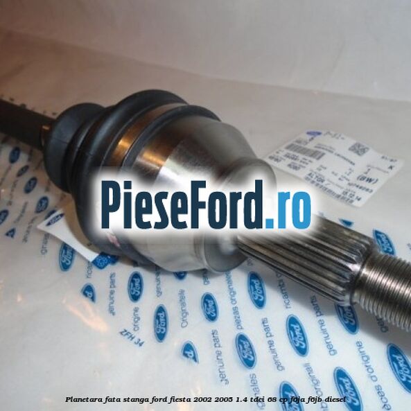 Planetara fata stanga Ford Fiesta 2002-2005 1.4 TDCi 68 cp F6JA, F6JB diesel