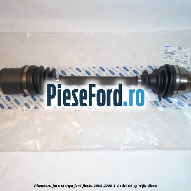 Planetara fata stanga Ford Fiesta 2005-2008 1.4 TDCi 68 cp N4JB diesel