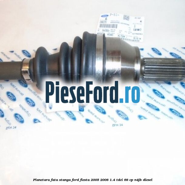 Planetara fata stanga Ford Fiesta 2005-2008 1.4 TDCi 68 cp N4JB diesel