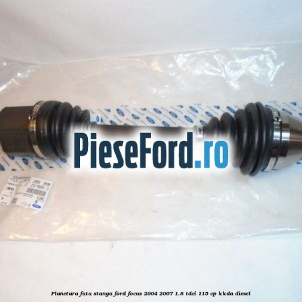 Planetara fata stanga Ford Focus 2004-2007 1.8 TDCi 115 cp KKDA diesel