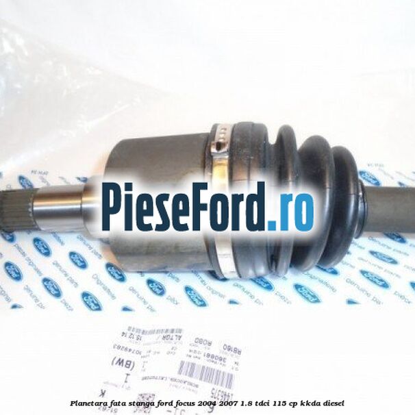 Planetara fata stanga Ford Focus 2004-2007 1.8 TDCi 115 cp KKDA diesel