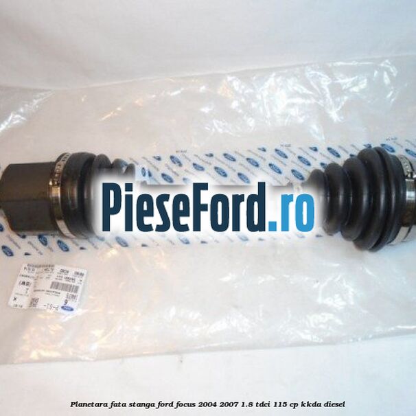 Planetara fata stanga Ford Focus 2004-2007 1.8 TDCi 115 cp KKDA diesel