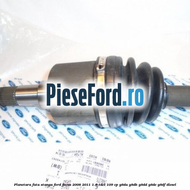 Planetara fata stanga Ford Focus 2008-2011 1.6 TDCi 109 cp G8DA, G8DB, G8DD, G8DE, G8DF diesel