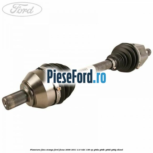 Planetara fata stanga Ford Focus 2008-2011 2.0 TDCi 136 cp G6DA, G6DB, G6DD, G6DG diesel