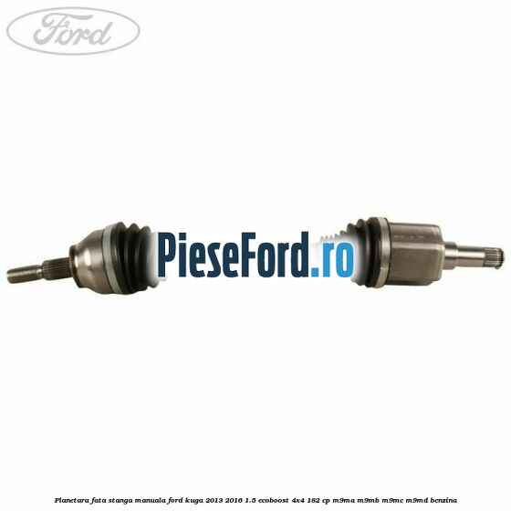 Planetara fata stanga, manuala Ford Kuga 2013-2016 1.5 EcoBoost 4x4 182 cp M9MA, M9MB, M9MC, M9MD benzina