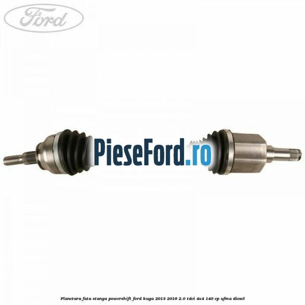 Planetara fata stanga, Powershift Ford Kuga 2013-2016 2.0 TDCi 4x4 140 cp UFMA diesel