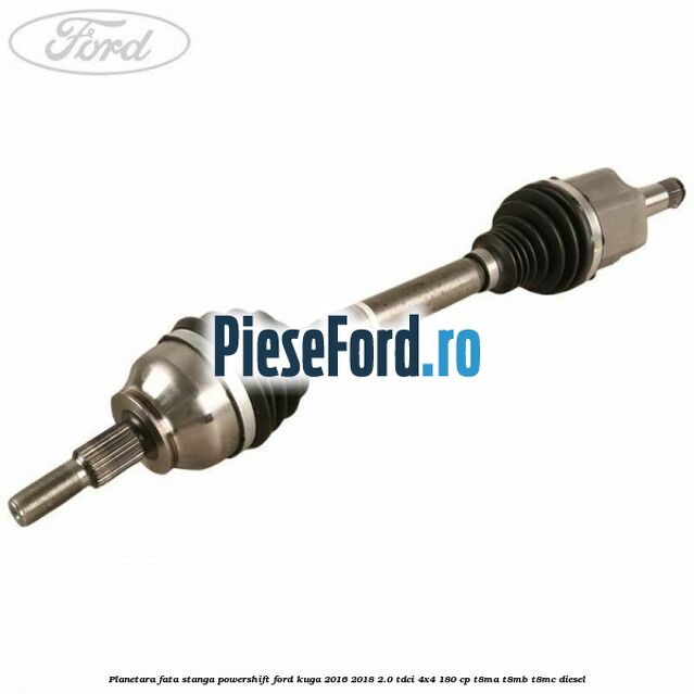 Planetara fata stanga, Powershift Ford Kuga 2016-2018 2.0 TDCi 4x4 180 cp T8MA, T8MB, T8MC diesel