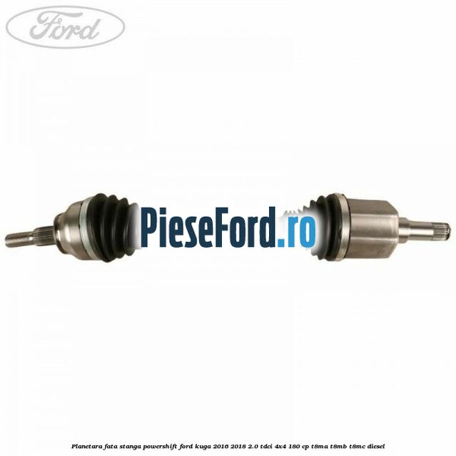 Planetara fata stanga, Powershift Ford Kuga 2016-2018 2.0 TDCi 4x4 180 cp T8MA, T8MB, T8MC diesel