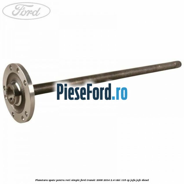 Planetara spate pentru roti simple Ford Transit 2006-2014 2.4 TDCi 115 cp JXFA, JXFC diesel