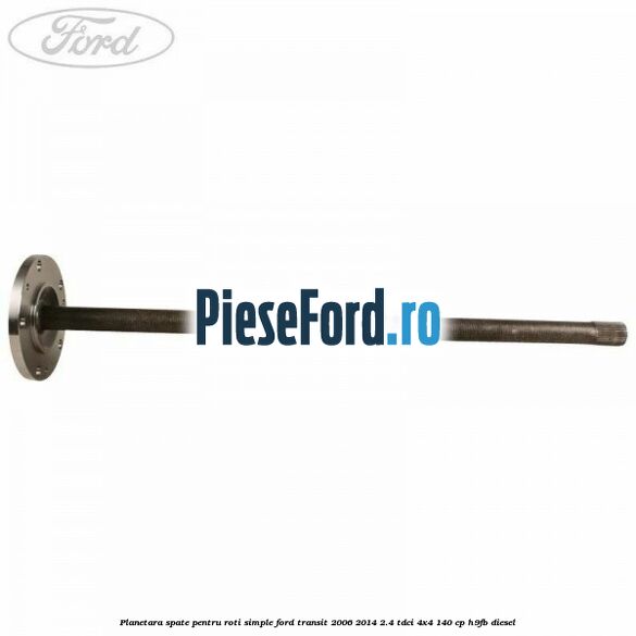 Planetara spate pentru roti simple Ford Transit 2006-2014 2.4 TDCi 4x4 140 cp H9FB diesel