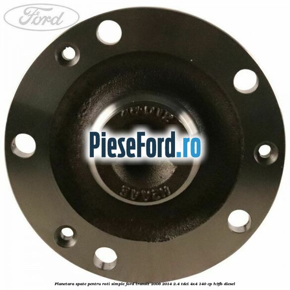 Planetara spate pentru roti simple Ford Transit 2006-2014 2.4 TDCi 4x4 140 cp H9FB diesel