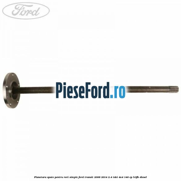 Planetara spate pentru roti simple Ford Transit 2006-2014 2.4 TDCi 4x4 140 cp H9FB diesel