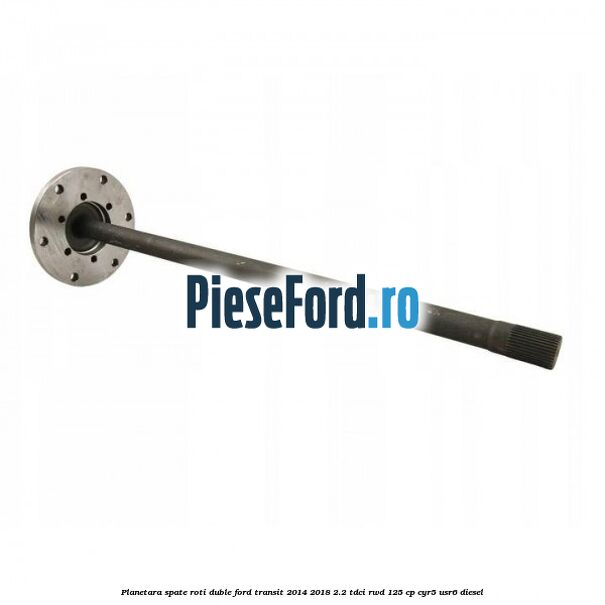 Planetara spate roti duble Ford Transit 2014-2018 2.2 TDCi RWD 125 cp