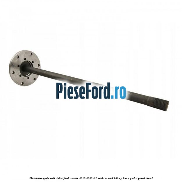 Planetara spate roti duble Ford Transit 2019-2023 2.0 EcoBlue RWD 130 cp BKRA, YMHA, YMR6 diesel