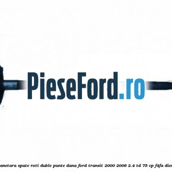 Planetara spate roti duble punte DANA Ford Transit 2000-2006 2.4 TD 75 cp Planetara spate roti duble punte DANA Ford Transit 2000-2006 2.4 TD 75 cp F4FA diesel