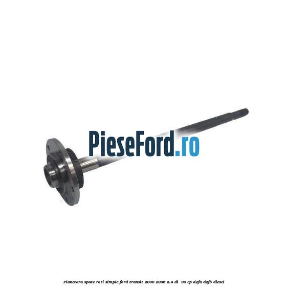Planetara spate roti simple Ford Transit 2000-2006 2.4 DI  90 cp