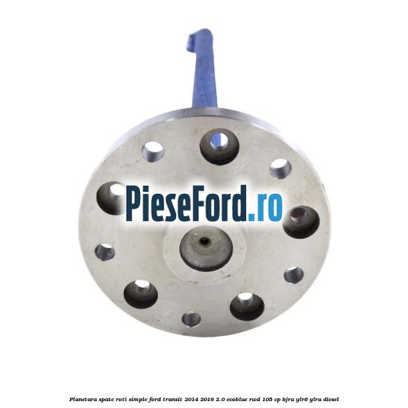Planetara spate roti simple Ford Transit 2014-2018 2.0 EcoBlue RWD 105 cp Planetara spate roti simple Ford Transit 2014-2018 2.0 EcoBlue RWD 105 cp BJRA, YLR6, YLRA diesel