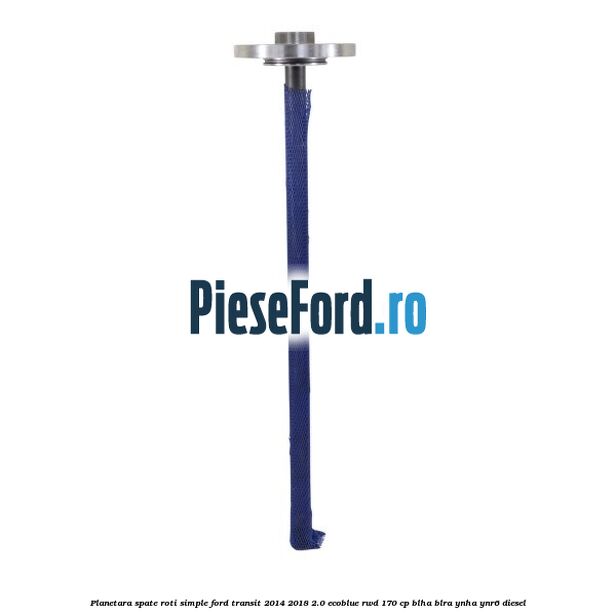 Planetara spate roti simple Ford Transit 2014-2018 2.0 EcoBlue RWD 170 cp BLHA, BLRA, YNHA, YNR6 diesel