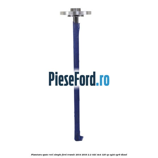 Planetara spate roti simple Ford Transit 2014-2018 2.2 TDCi 4x4 125 cp Planetara spate roti simple Ford Transit 2014-2018 2.2 TDCi 4x4 125 cp CY24, CYR5 diesel