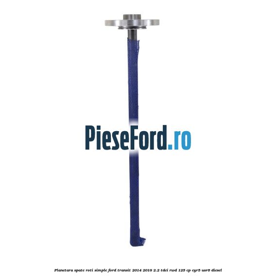 Planetara spate roti simple Ford Transit 2014-2018 2.2 TDCi RWD 125 cp CYR5, USR6 diesel