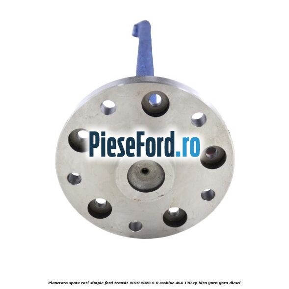 Planetara spate roti simple Ford Transit 2019-2023 2.0 EcoBlue 4x4 170 cp BLRA, YNR6, YNRA diesel
